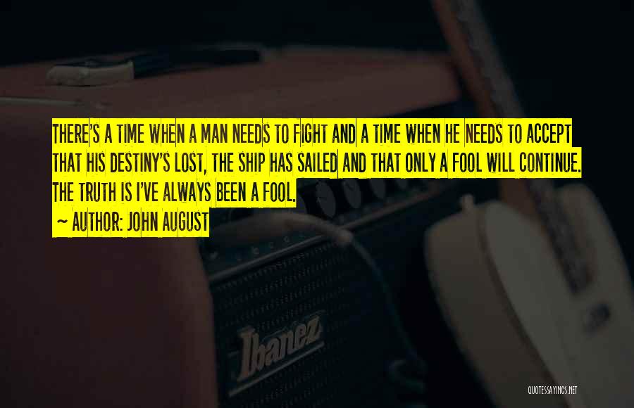 John August Quotes: There's A Time When A Man Needs To Fight And A Time When He Needs To Accept That His Destiny's