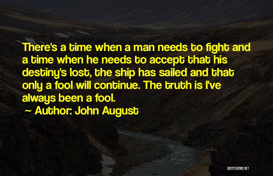 John August Quotes: There's A Time When A Man Needs To Fight And A Time When He Needs To Accept That His Destiny's