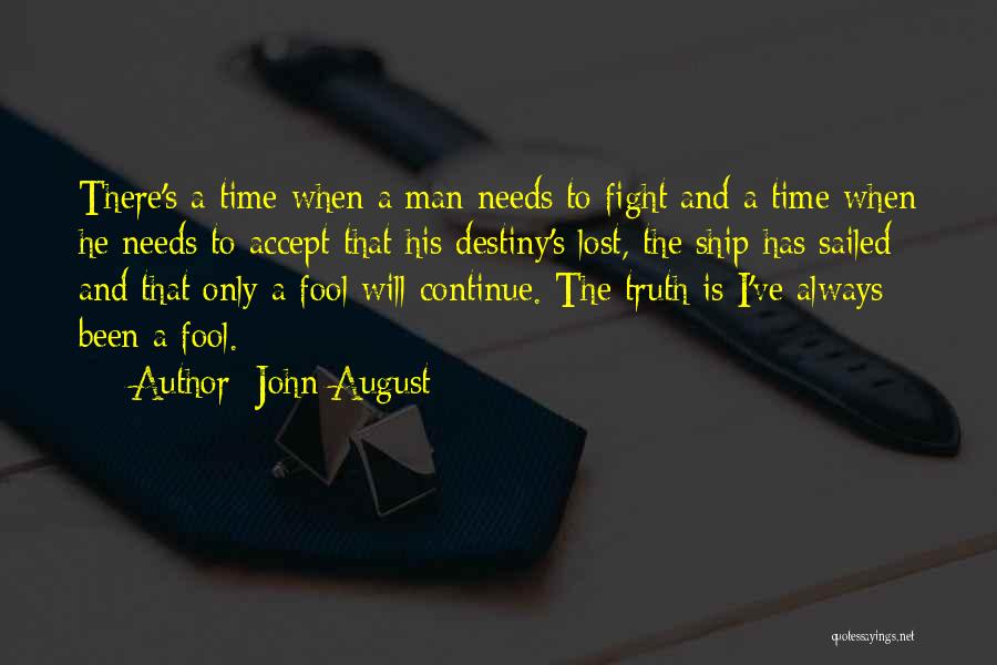 John August Quotes: There's A Time When A Man Needs To Fight And A Time When He Needs To Accept That His Destiny's