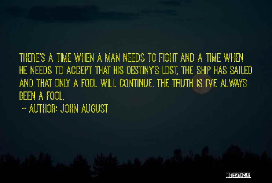 John August Quotes: There's A Time When A Man Needs To Fight And A Time When He Needs To Accept That His Destiny's