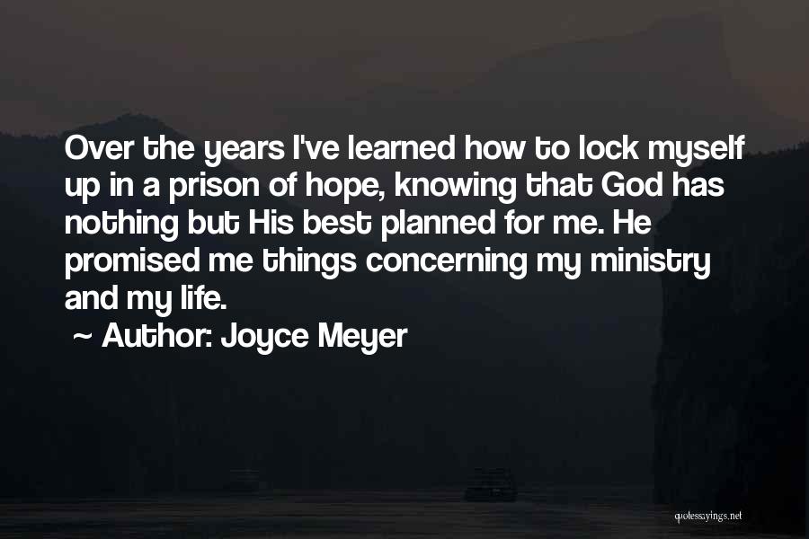 Joyce Meyer Quotes: Over The Years I've Learned How To Lock Myself Up In A Prison Of Hope, Knowing That God Has Nothing