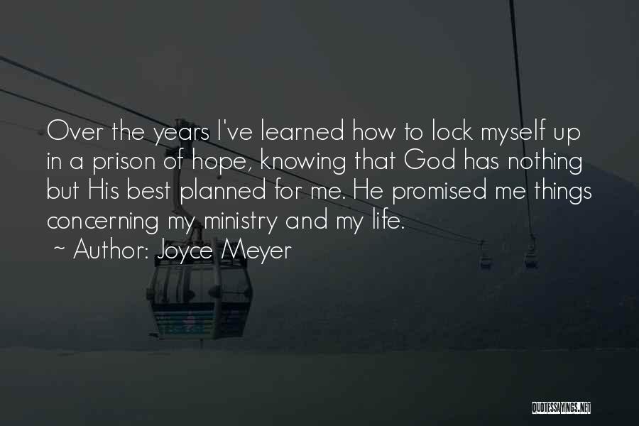 Joyce Meyer Quotes: Over The Years I've Learned How To Lock Myself Up In A Prison Of Hope, Knowing That God Has Nothing