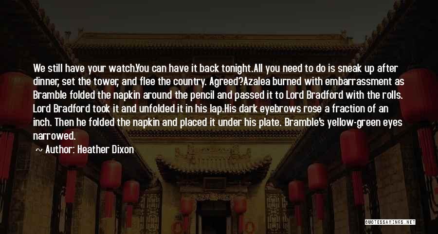 Heather Dixon Quotes: We Still Have Your Watch.you Can Have It Back Tonight.all You Need To Do Is Sneak Up After Dinner, Set
