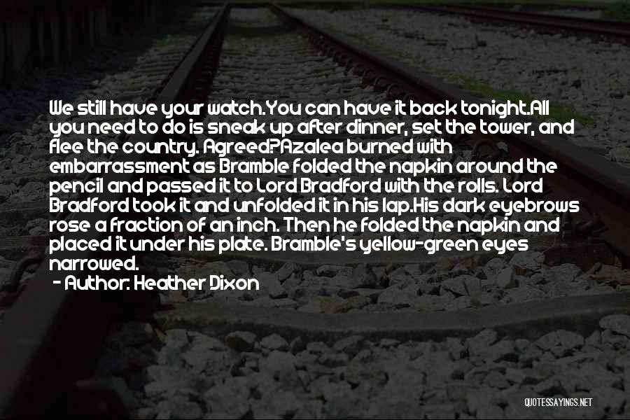 Heather Dixon Quotes: We Still Have Your Watch.you Can Have It Back Tonight.all You Need To Do Is Sneak Up After Dinner, Set