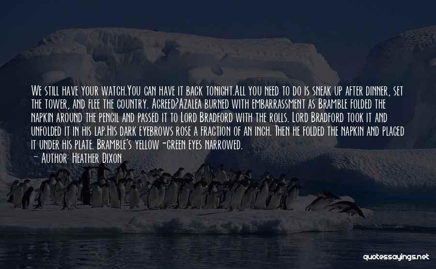 Heather Dixon Quotes: We Still Have Your Watch.you Can Have It Back Tonight.all You Need To Do Is Sneak Up After Dinner, Set