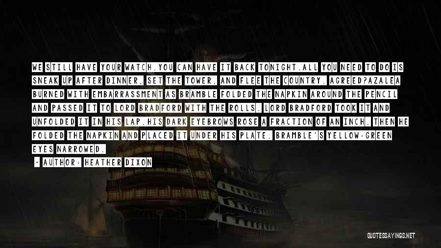 Heather Dixon Quotes: We Still Have Your Watch.you Can Have It Back Tonight.all You Need To Do Is Sneak Up After Dinner, Set