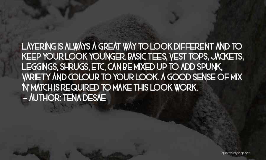 Tena Desae Quotes: Layering Is Always A Great Way To Look Different And To Keep Your Look Younger. Basic Tees, Vest Tops, Jackets,