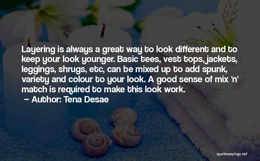 Tena Desae Quotes: Layering Is Always A Great Way To Look Different And To Keep Your Look Younger. Basic Tees, Vest Tops, Jackets,