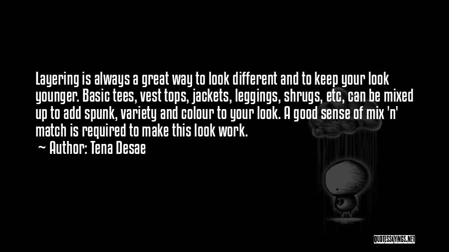 Tena Desae Quotes: Layering Is Always A Great Way To Look Different And To Keep Your Look Younger. Basic Tees, Vest Tops, Jackets,