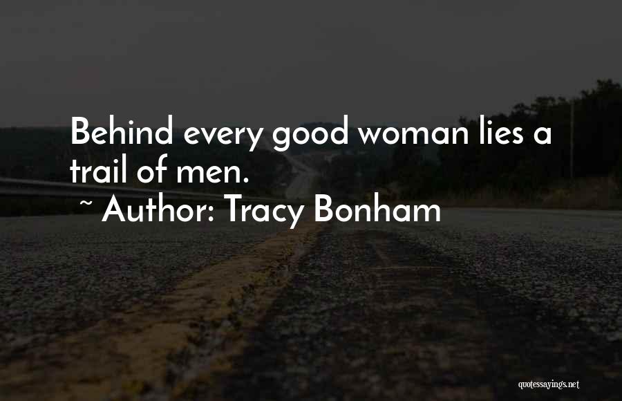 Tracy Bonham Quotes: Behind Every Good Woman Lies A Trail Of Men.