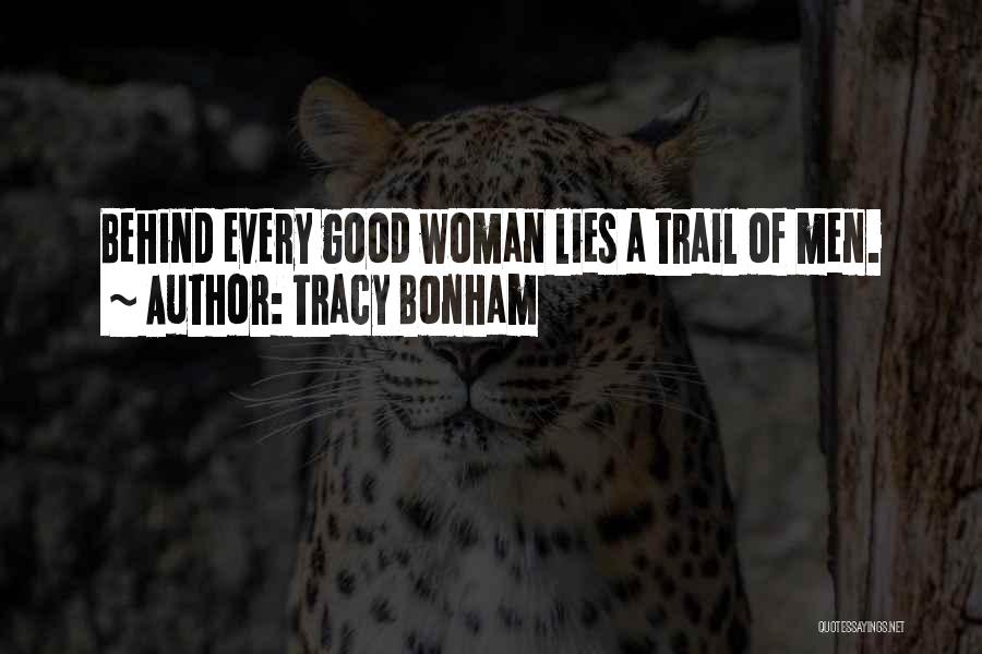 Tracy Bonham Quotes: Behind Every Good Woman Lies A Trail Of Men.