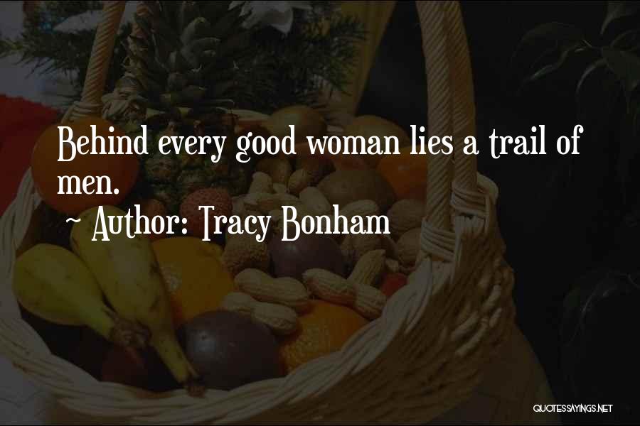 Tracy Bonham Quotes: Behind Every Good Woman Lies A Trail Of Men.