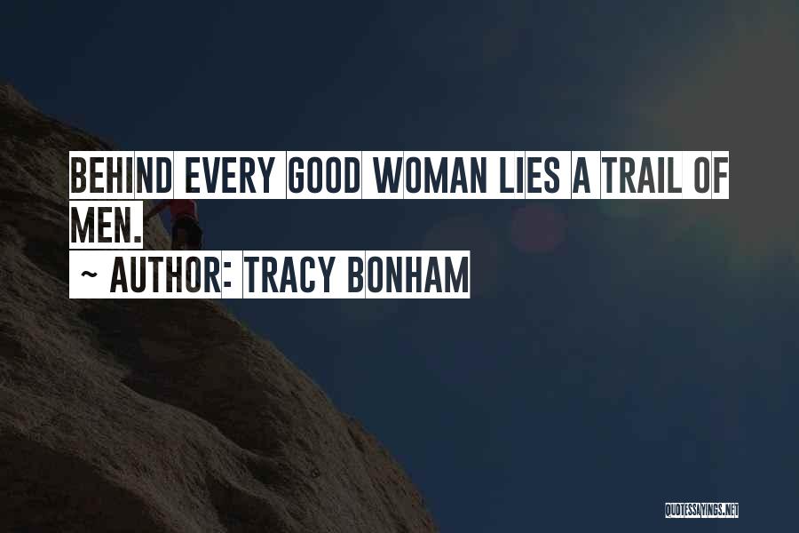 Tracy Bonham Quotes: Behind Every Good Woman Lies A Trail Of Men.