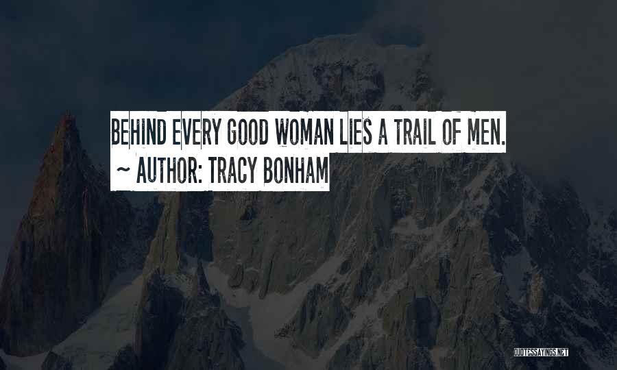 Tracy Bonham Quotes: Behind Every Good Woman Lies A Trail Of Men.