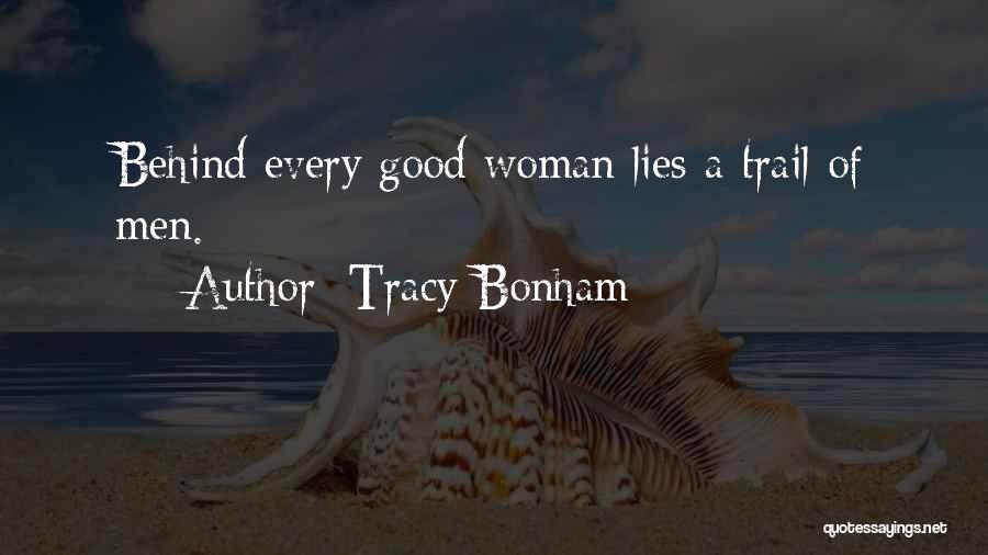 Tracy Bonham Quotes: Behind Every Good Woman Lies A Trail Of Men.