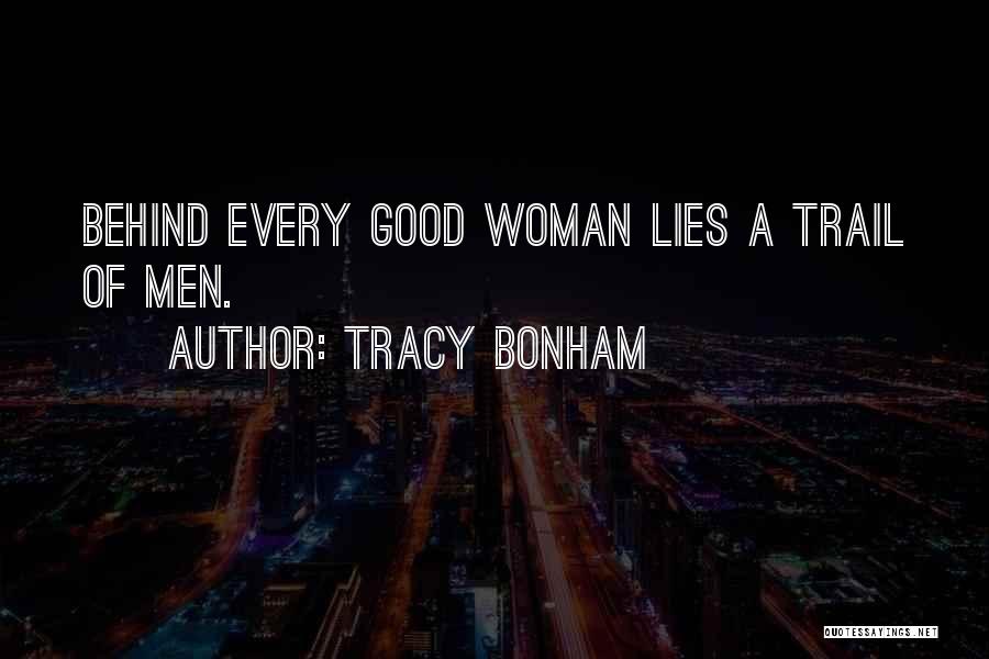 Tracy Bonham Quotes: Behind Every Good Woman Lies A Trail Of Men.