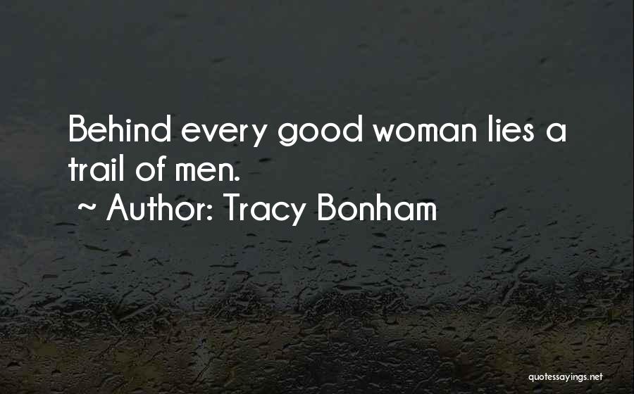 Tracy Bonham Quotes: Behind Every Good Woman Lies A Trail Of Men.