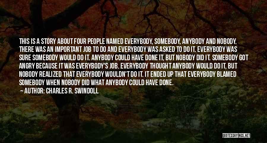 Charles R. Swindoll Quotes: This Is A Story About Four People Named Everybody, Somebody, Anybody And Nobody. There Was An Important Job To Do