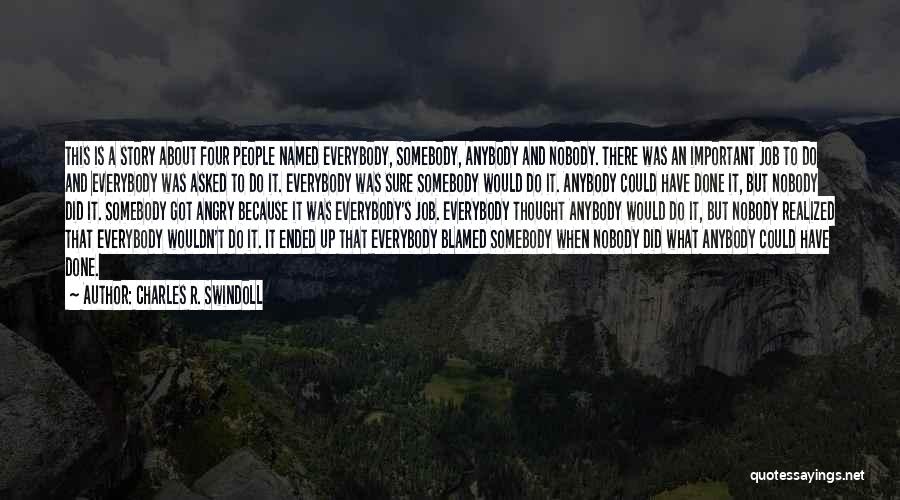 Charles R. Swindoll Quotes: This Is A Story About Four People Named Everybody, Somebody, Anybody And Nobody. There Was An Important Job To Do