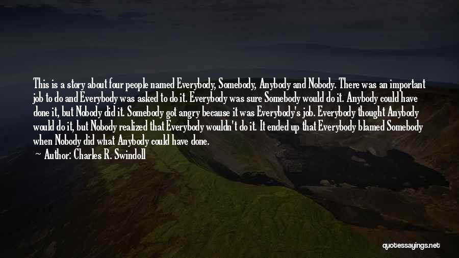 Charles R. Swindoll Quotes: This Is A Story About Four People Named Everybody, Somebody, Anybody And Nobody. There Was An Important Job To Do