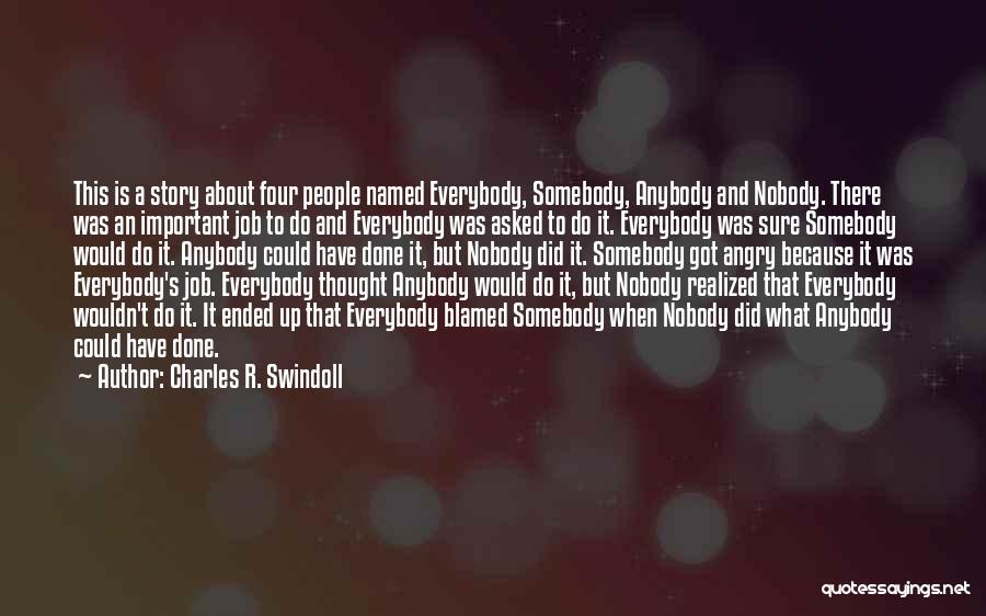Charles R. Swindoll Quotes: This Is A Story About Four People Named Everybody, Somebody, Anybody And Nobody. There Was An Important Job To Do