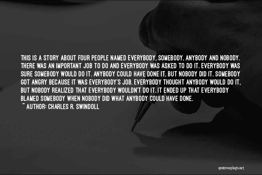 Charles R. Swindoll Quotes: This Is A Story About Four People Named Everybody, Somebody, Anybody And Nobody. There Was An Important Job To Do