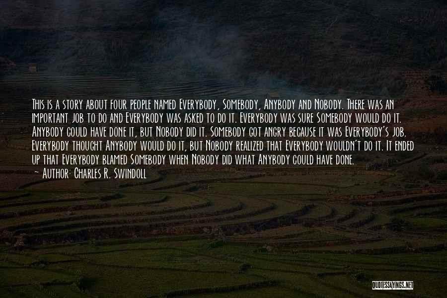 Charles R. Swindoll Quotes: This Is A Story About Four People Named Everybody, Somebody, Anybody And Nobody. There Was An Important Job To Do