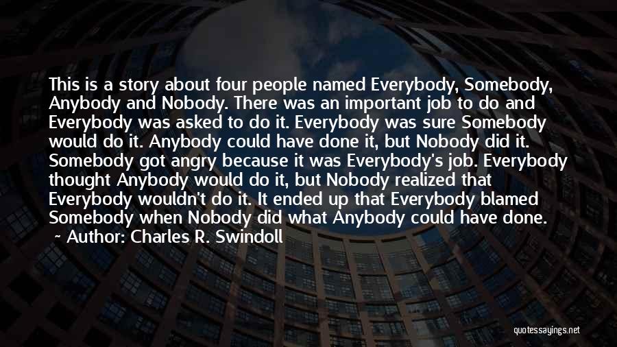 Charles R. Swindoll Quotes: This Is A Story About Four People Named Everybody, Somebody, Anybody And Nobody. There Was An Important Job To Do