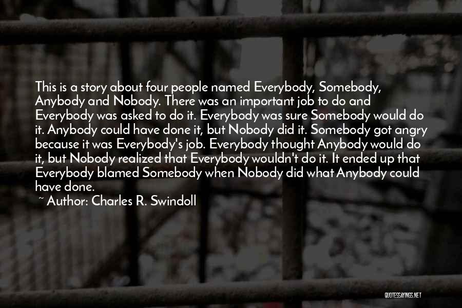Charles R. Swindoll Quotes: This Is A Story About Four People Named Everybody, Somebody, Anybody And Nobody. There Was An Important Job To Do