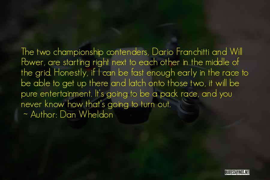 Dan Wheldon Quotes: The Two Championship Contenders, Dario Franchitti And Will Power, Are Starting Right Next To Each Other In The Middle Of