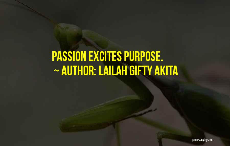 Lailah Gifty Akita Quotes: Passion Excites Purpose.