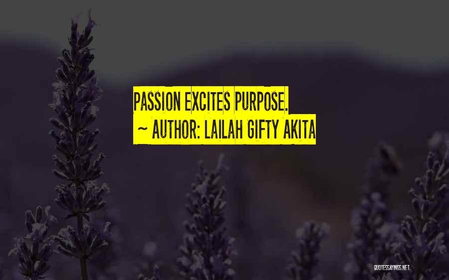 Lailah Gifty Akita Quotes: Passion Excites Purpose.