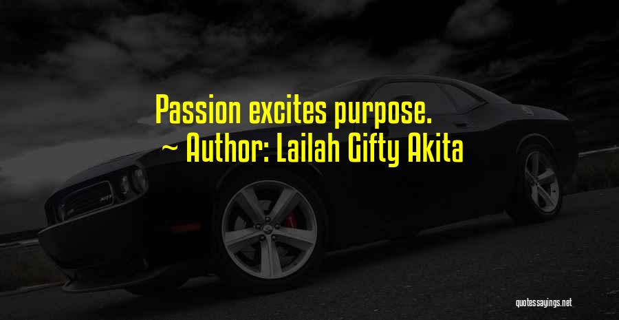 Lailah Gifty Akita Quotes: Passion Excites Purpose.