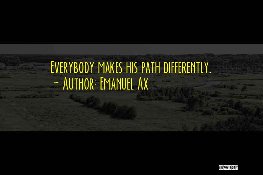 Emanuel Ax Quotes: Everybody Makes His Path Differently.