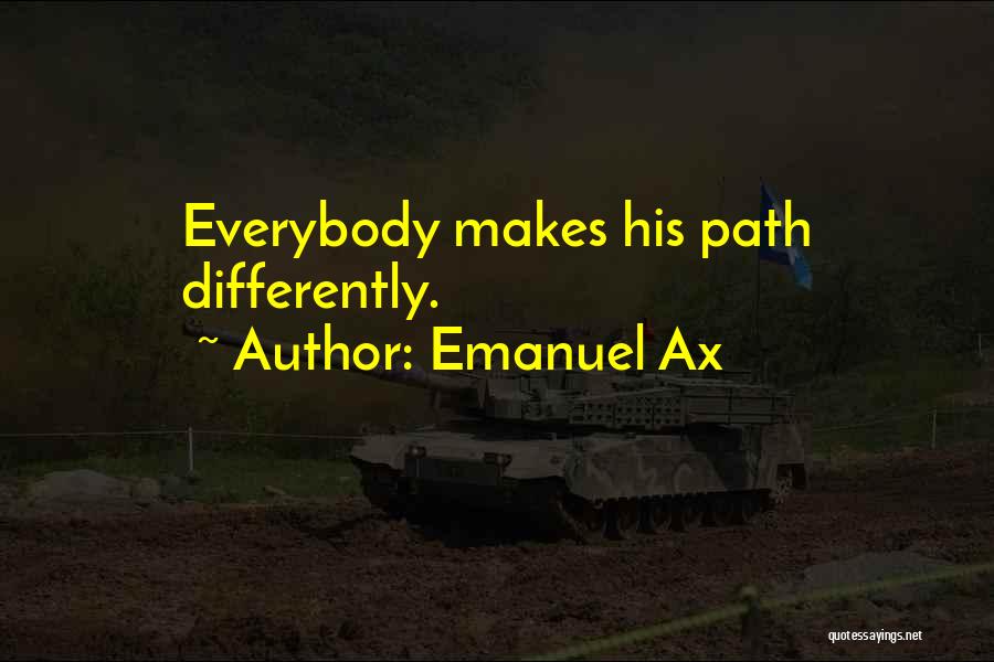 Emanuel Ax Quotes: Everybody Makes His Path Differently.