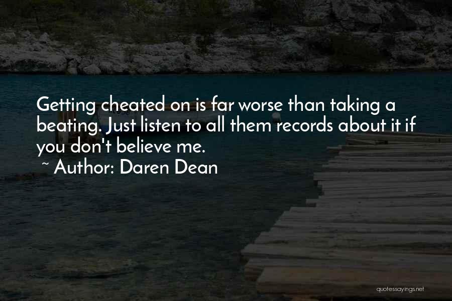 Daren Dean Quotes: Getting Cheated On Is Far Worse Than Taking A Beating. Just Listen To All Them Records About It If You