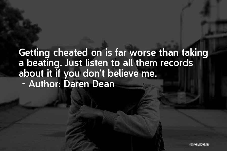 Daren Dean Quotes: Getting Cheated On Is Far Worse Than Taking A Beating. Just Listen To All Them Records About It If You