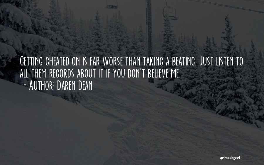 Daren Dean Quotes: Getting Cheated On Is Far Worse Than Taking A Beating. Just Listen To All Them Records About It If You
