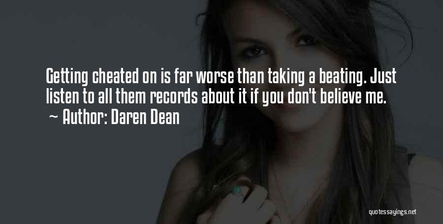 Daren Dean Quotes: Getting Cheated On Is Far Worse Than Taking A Beating. Just Listen To All Them Records About It If You