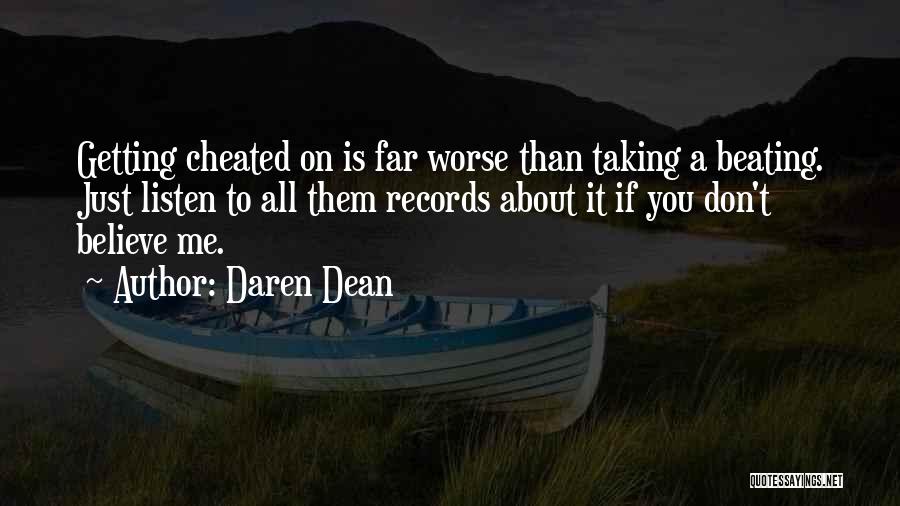 Daren Dean Quotes: Getting Cheated On Is Far Worse Than Taking A Beating. Just Listen To All Them Records About It If You