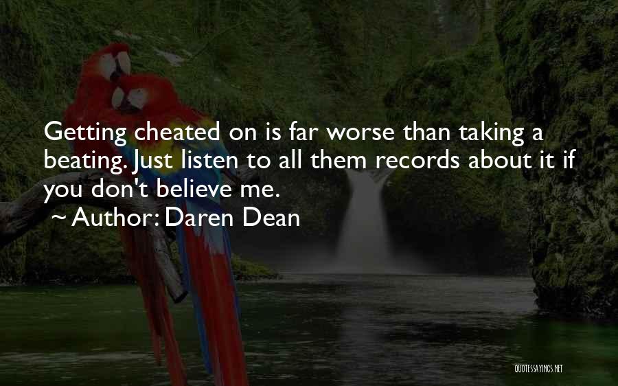 Daren Dean Quotes: Getting Cheated On Is Far Worse Than Taking A Beating. Just Listen To All Them Records About It If You