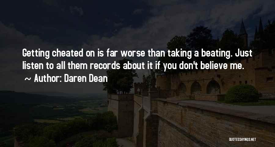 Daren Dean Quotes: Getting Cheated On Is Far Worse Than Taking A Beating. Just Listen To All Them Records About It If You