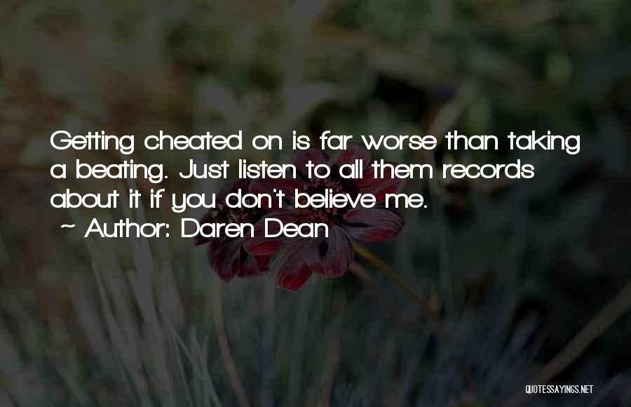 Daren Dean Quotes: Getting Cheated On Is Far Worse Than Taking A Beating. Just Listen To All Them Records About It If You