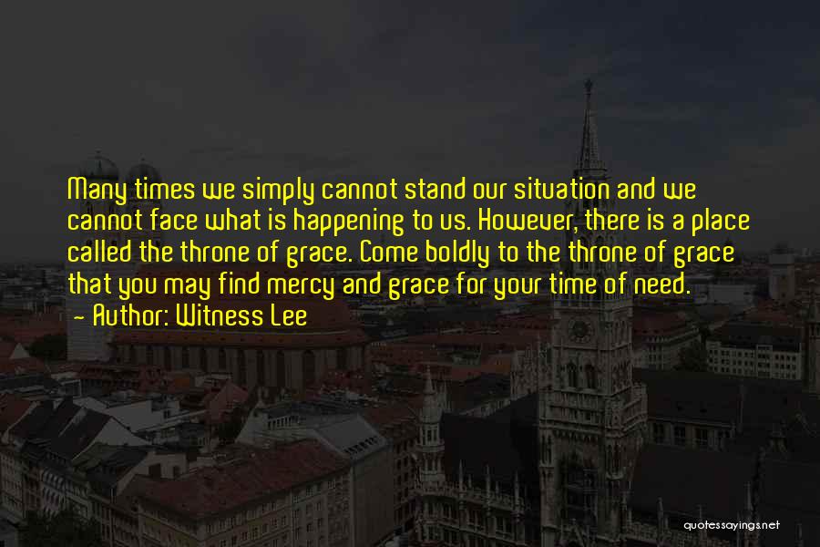 Witness Lee Quotes: Many Times We Simply Cannot Stand Our Situation And We Cannot Face What Is Happening To Us. However, There Is