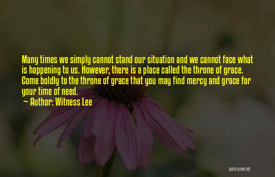 Witness Lee Quotes: Many Times We Simply Cannot Stand Our Situation And We Cannot Face What Is Happening To Us. However, There Is