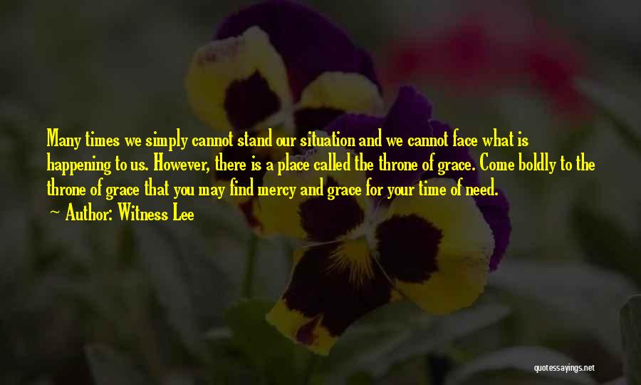 Witness Lee Quotes: Many Times We Simply Cannot Stand Our Situation And We Cannot Face What Is Happening To Us. However, There Is