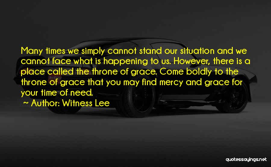Witness Lee Quotes: Many Times We Simply Cannot Stand Our Situation And We Cannot Face What Is Happening To Us. However, There Is