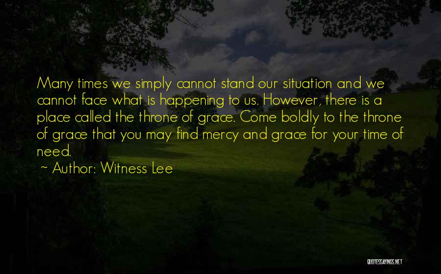 Witness Lee Quotes: Many Times We Simply Cannot Stand Our Situation And We Cannot Face What Is Happening To Us. However, There Is