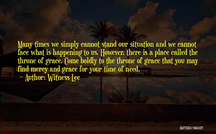 Witness Lee Quotes: Many Times We Simply Cannot Stand Our Situation And We Cannot Face What Is Happening To Us. However, There Is