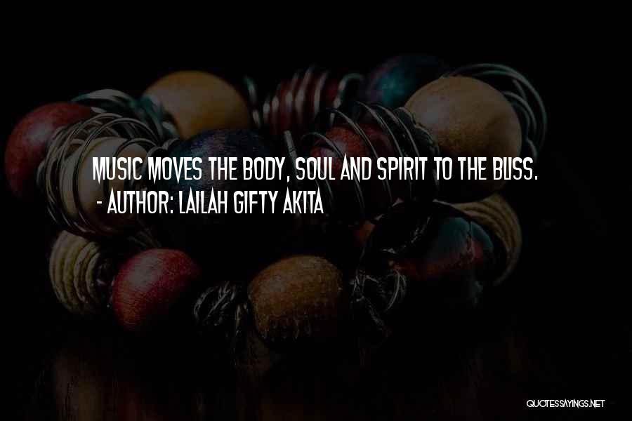 Lailah Gifty Akita Quotes: Music Moves The Body, Soul And Spirit To The Bliss.